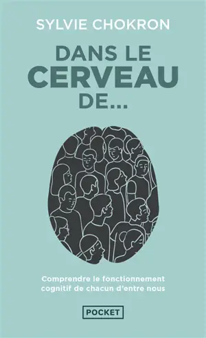 Dans le cerveau de... : comprendre le fonctionnement cognitif de chacun d'entre nous