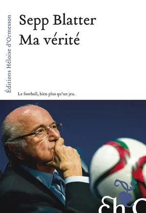Ma vérité : le football, bien plus qu'un jeu