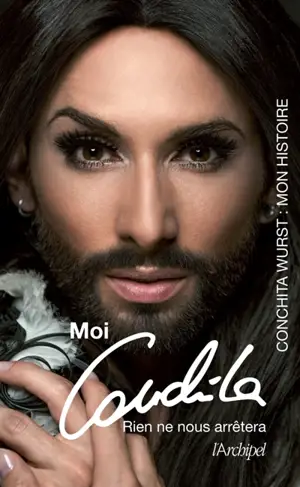 Moi, Conchita : rien ne nous arrêtera : mon histoire