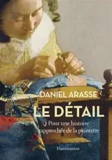 Le détail : pour une histoire rapprochée de la peinture