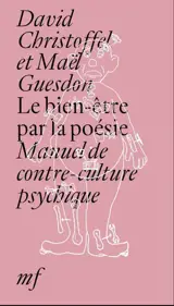 Le bien-être par la poésie : manuel de contre-culture psychique
