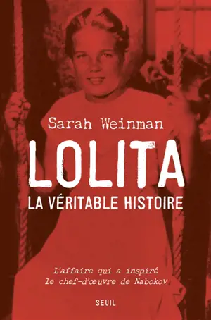 Lolita, la véritable histoire : l'affaire qui a inspiré le chef-d'oeuvre de Nabokov