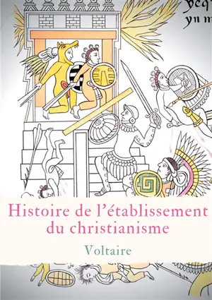 Histoire de l'établissement du christianisme : Un traité de Voltaire contre l'intolérance et le fanatisme religieux