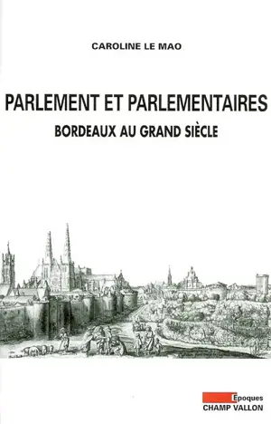 Parlement et parlementaires : Bordeaux au Grand siècle
