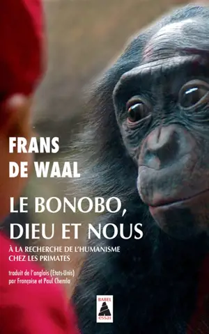 Le bonobo, Dieu et nous : à la recherche de l'humanisme chez les primates : essai