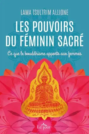 Les pouvoirs du féminin sacré : ce que le bouddhisme apporte aux femmes
