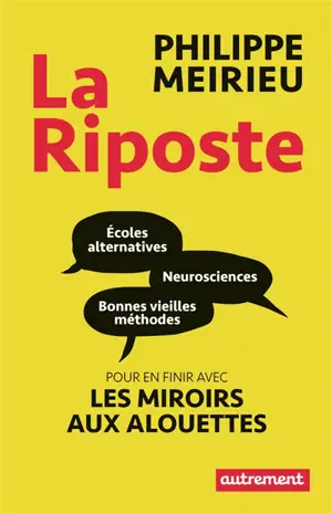 La riposte : écoles alternatives, neurosciences et bonnes vieilles méthodes : pour en finir avec les miroirs aux alouettes