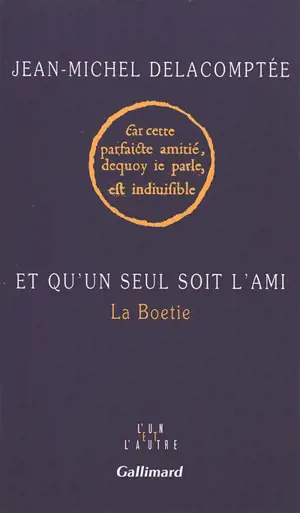 Et qu'un seul soit l'ami : La Boétie