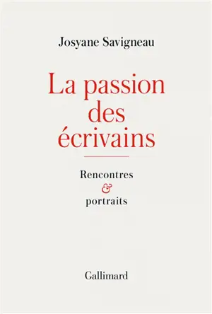 La passion des écrivains : rencontres et portraits