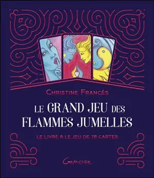 Le grand jeu des flammes jumelles : le livre & le jeu de 78 cartes