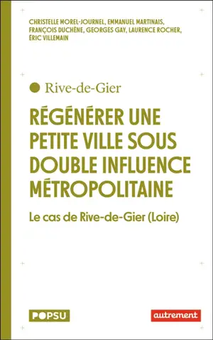 Régénérer une petite ville sous double influence métropolitaine : le cas de Rive-de-Gier (Loire)