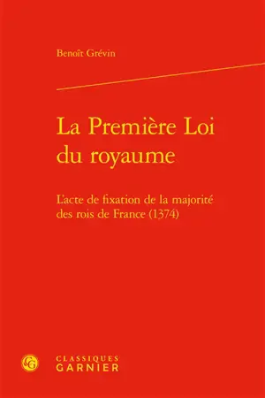 La première loi du royaume : l’acte de fixation de la majorité des rois de France (1374)