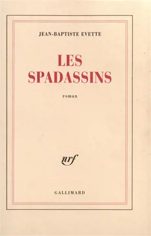 Les spadassins : véridique récit des exploits et des méfaits de Guillaume Du Prat, baron de Vitteaux, par son serviteur Antonio Zampini
