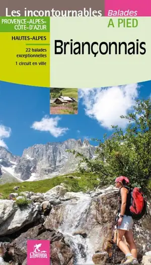 Briançonnais : Provence-Alpes-Côte-d'Azur, Hautes-Alpes : 22 balades exceptionnelles, 1 circuit en ville