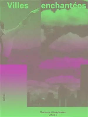 Villes enchantées : chansons et imaginaires urbains