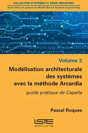 Modélisation architecturale des systèmes avec la méthode Arcadia : guide pratique de Capella