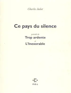 Ce pays du silence. Trop ardente. L'inexorable