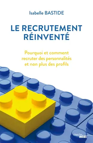 Le recrutement réinventé : pourquoi et comment recruter des personnalités et non plus des profils