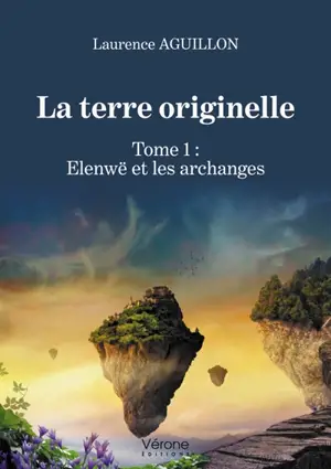 La terre originelle - Tome 1 : Elenwë et les archanges