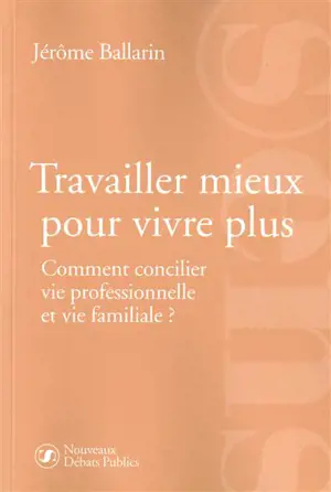 Travailler mieux pour vivre plus : comment concilier vie professionnelle et vie familiale ?