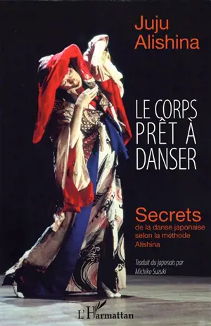 Le corps prêt à danser : secrets de la danse japonaise selon la méthode Alishina