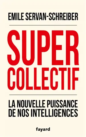 Supercollectif : la nouvelle puissance de nos intelligences