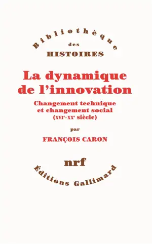 La dynamique de l'innovation : changement technique et changement social (XVIe-XXe siècle)