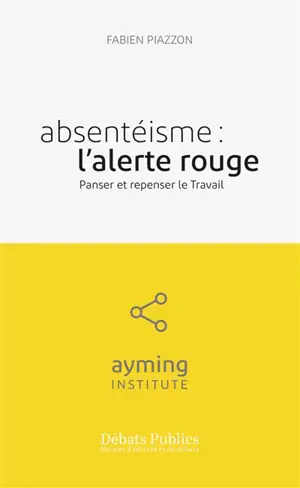 Absentéisme : l'alerte rouge : panser et repenser le travail
