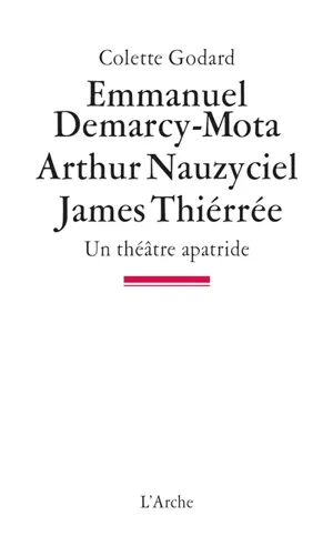 Emmanuel Demarcy-Mota, Arthur Nauzyciel, James Thiérrée : un théâtre apatride