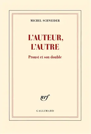 L'auteur, l'autre : Proust et son double