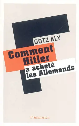 Comment Hitler a acheté les Allemands : le IIIe Reich, une dictature au service du peuple