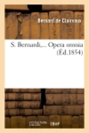 S. Bernardi,... Opera omnia, sex tomis in quadruplici volumine comprehensa