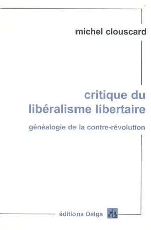 Critique du libéralisme libertaire : généalogie de la contre-révolution : de la Révolution française aux trente honteuses