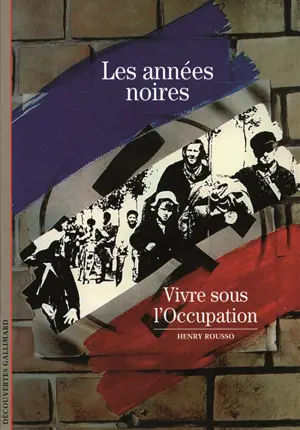 Les années noires : vivre sous l'Occupation