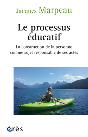 Le processus éducatif : la construction de la personne comme sujet responsable de ses actes