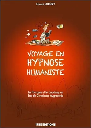 Voyage en hypnose humaniste : la thérapie et le coaching en état de conscience augmentée