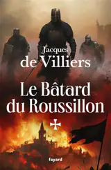 Le Bâtard du Roussillon : la croisade d'Aragon