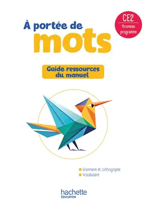 A portée de mots, CE2 : guide ressources du manuel : nouveau programme