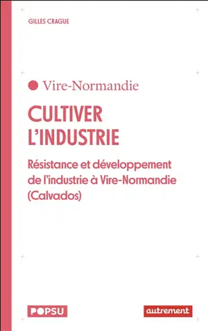 Cultiver l'industrie : résistance et développement de l'industrie à Vire-Normandie
