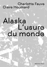 Alaska : l'usure du monde