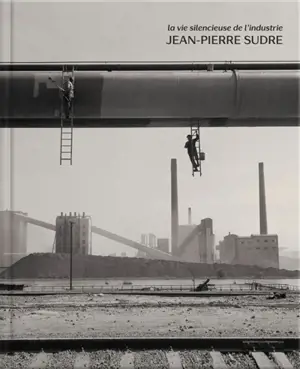 La vie silencieuse de l'industrie : Jean-Pierre Sudre