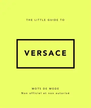 The little guide to Versace : mots de mode : non officiel et non autorisé