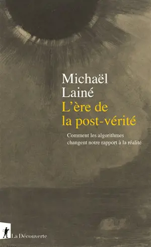 L'ère de la post-vérité : comment les algorithmes changent notre rapport à la réalité
