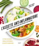 L'assiette anti-inflammatoire : guide pratique et recettes saines pour prévenir les inflammations