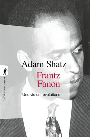 Frantz Fanon : une vie en révolutions