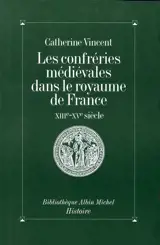 Les Confréries médiévales dans le royaume de France, XIIIe-XVe siècles