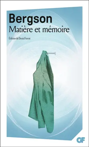 Matière et mémoire : essai sur la relation du corps à l'esprit