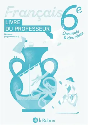 Français 6e : livre du professeur : nouveau programme 2025