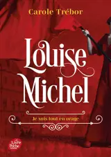 Louise Michel : je suis tout en orage : biographie romancée de Louise Michel
