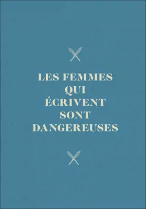 CARNET LES FEMMES QUI ECRIVENT SONT DANGEREUSES